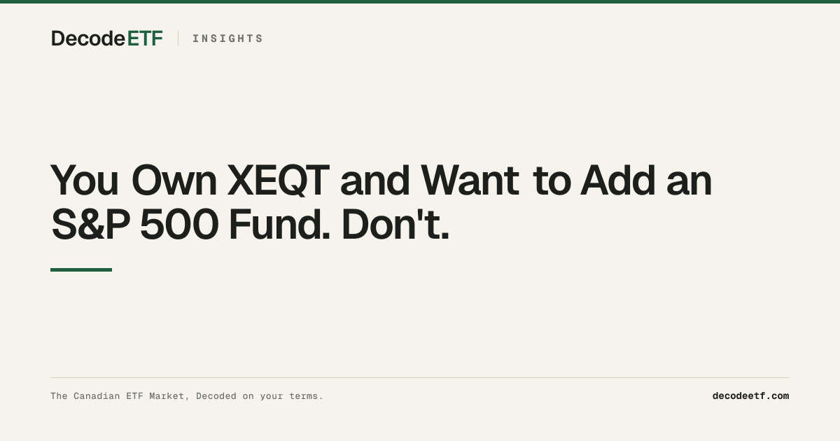 You Own XEQT and Want to Add an S&P 500 Fund. Don't.